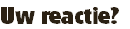 Uw reactie?